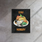 Gourmet Delights: ''Stay Hungry" Framed Wall Art Canvas - KingKanvas