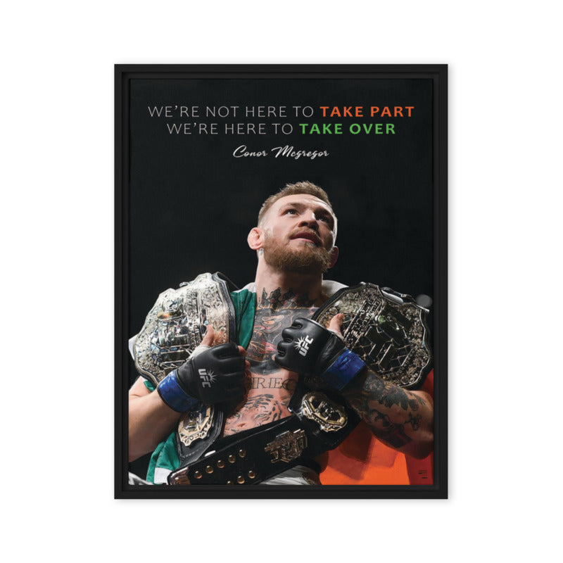 Motivational Conor McGregor Canvas Print - Wall Art with Inspirational Quote "We're Not Here to Take Part, We're Here to Take Over" - Framed and Ready to Hang - Great Gift Idea for MMA & UFC Fans - KingKanvas